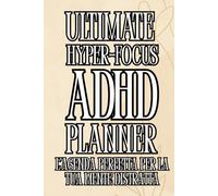 ULTIMATE HYPER-FOCUS ADHD PLANNER: L'Agenda Perfetta Per La Tua Mente Distratta