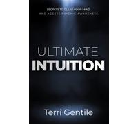 Ultimate Intuition: Secrets To Clear Your Mind And Access Psychic Awareness