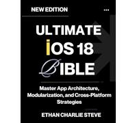 ULTIMATE iOS 18 BIBLE: Master App Architecture, Modularization, and Cross-Platform Strategies