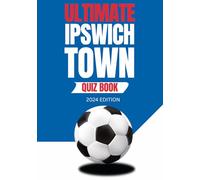Ultimate Ipswich Town Quiz Book