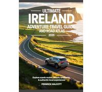 ULTIMATE IRELAND ADVENTURE TRAVEL GUIDE AND ROAD ATLAS 2026: Explore Scenic Routes, Historic Landmarks, & Authentic Local Experiences