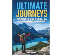 Ultimate Journeys: Exploring the World's Most Thrilling Adventure Travel Destinations