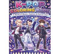 Ultimate K-Pop Coloring Book: - Cute & Stylish Korean Idols, Fashion Looks, Dance Moves & Magical Scenes for Teens & Adults