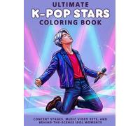 Ultimate K-Pop Stars Colouring Book: Concert Stages, Music Video Sets, and Behind-the-Scenes Idol Moments