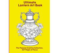 Ultimate Lantern Art Book: The Massive Creative Collection, 327 Pages of Focus