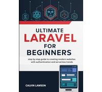 Ultimate LARAVEL for Beginners: step by step guide to creating modern websites with authentication and serverless trends