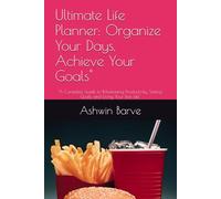 Ultimate Life Planner: Organize Your Days, Achieve Your Goals": "A Complete Guide to Maximizing Productivity, Setting Goals, and Living Your Best Life"