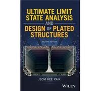 Ultimate Limit State Analysis and Design of Plated Structures by Paik & Jeom Kee Pusan National University & Korea Paik Jeom Kee Pusan National University Korea (Auteur)