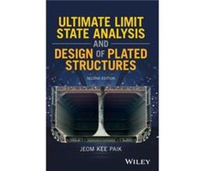 Ultimate Limit State Analysis and Design of Plated Structures by Paik & Jeom Kee Pusan National University & Korea Paik Jeom Kee Pusan National University Korea (Auteur)