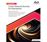 Ultimate Linux Network Security for Enterprises: Master Effective and Advanced Cybersecurity Techniques to Safeguard Linux Networks and Manage Enterprise-Level Network Services (English Edition)