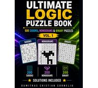 ULTIMATE LOGIC PUZZLE BOOK: 600 Sudoku, Nonograms & Binary Puzzles with Solutions