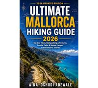 ULTIMATE MALLORCA HIKING GUIDE 2026: Top Day Hikes, Backpacking Adventures, Coastal Paths & Nature Escapes in the Balearic Islands
