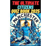 Ultimate Manchester City Quiz Book - 500 Multiple-Choice Questions covering History, Legendary Players, Iconic Managers, Achievements, Modern Era ... answers every 50 questions [Edition 2025]