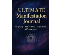 ULTIMATE Manifestation Journal: Law of Attraction Scripting, 555 Method, Gratitude & Affirmations - Manifest Wealth, Love, and Success Fast