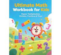 Ultimate Math Workbook for Kids: Multiplication, Division, Visual Fractions, and Telling Time Practice for Grades 3-5