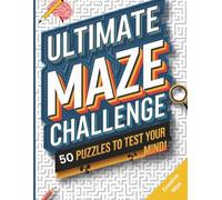 Ultimate Maze Challenge - 50 Puzzles to Test Your Mind!: A Puzzle Book for All Ages
