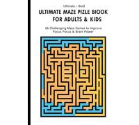 Ultimate Maze Puzzle Book for Adults & Kids: 66 Challenging Maze Games to Improve Focus, Logic & Brain Power | Fun Brain Teasers for All Ages