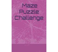 Ultimate Maze Puzzle Challenge: Fun and Engaging Mazes for All Ages: A Collection of Brain-Boosting Mazes to Enhance Problem-Solving Skills and Provide Hours of Entertainment