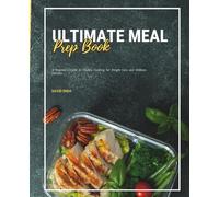 Ultimate Meal Prep Book: A Beginner's Guide to Healthy Cooking for Weight Loss and Wellness Success