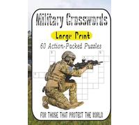 Ultimate Military Crosswords: 60 Action-Packed Puzzles from Easy to Expert - Test Your Knowledge of Ranks, Weapons, Battles & Strategy: From Generals ... for Veterans, History Buffs & Puzzle Lovers