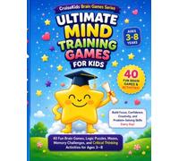 Ultimate Mind Training Games for Kids: 40 Fun Brain Games, Logic Puzzles, Mazes, Memory Challenges, and Critical Thinking Activities for Ages 3-8