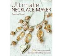 Ultimate Necklace Maker Dorothy Wood (Auteur)