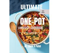 ULTIMATE ONE_POT LONGEVITY COOKBOOK: 150 Easy and Nourishing One-Pot Recipe with a 30 Day Longevity meal plan to help you live stronger, healthier and happier for Decades to come