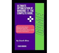 Ultimate Optimization of Windows 11, The Complete Guide.