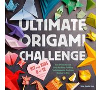 Ultimate Origami Challenge Kit for Kids 8-12 Fun Projects and Step-by-Step Folding Techniques to Go from Novice to Pro - Brian Soonho Yoon - Z Kids - ebook (ePub) - Livre