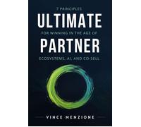 Ultimate Partner 7 Principles for Winning in the Age of Ecosystems, AI, and Co-Sell - Vince Menzione - ULTIMATE PARTNER PRESS - ebook (ePub) - Livre