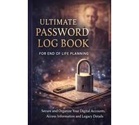 Ultimate Password Log Book for End of Life Planning: Digital Legacy Planner to Organize Passwords, Financial Accounts, Important Documents and Instructions for Loved Ones