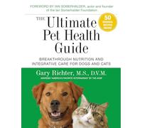Ultimate Pet Health Guide, The: Breakthrough Nutrition and Integrative Care for Dogs and Cats