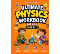 Ultimate Physics Workbook For Kids Ages 8-12: Learn Forces, Newton's laws of Motion, Energy, Work, Matter, Heat, Temperature, Light and Sound Through Fun STEM Activities