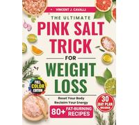 Ultimate Pink Salt Trick for Weight Loss: A Real-Food Ritual to Beat Bloating, Boost Metabolism & Burn Fat-Without Powders, Diets, or Guilt