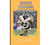 Ultimate Pittsburgh Steelers quiz book: Pittsburgh Steelers facts and history book