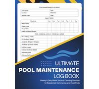 Ultimate Pool Maintenance Log Book: Track Water Clarity, Chemical Levels, and Routine Tasks | Ideal for Pool Owners, Technicians, and Property Managers