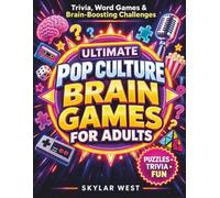 Ultimate Pop Culture Brain Games for Adults: Trivia, Word Puzzles, Logic Games, Memory Challenges & Retro-Inspired Activities for Screen-Free Fun, Nostalgia and Hours of Entertainment