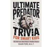 Ultimate Predator Trivia for Smart Kids: 100 Wild Facts About Nature’s Deadliest Hunters; Science, Sharks, Big Cats, Birds of Prey, Wolves, Snakes; ... for Curious Kids Ages 8-12; Gift for Kids