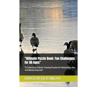 "Ultimate Puzzle Book: Fun Challenges for All Ages": "A Collection of Brain-Teasing Puzzles for Relaxation, Fun, and Mental Exercise"