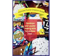 Ultimate Puzzle Creation Guide: Develope your puzzle-making skills for endless fun and for your kdp business or for your classroom, helpful links provided at the end of the chapters