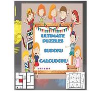 Ultimate Puzzles Sudoku, Calcudoku For Kids: Activity Book Sudoku, Calcudoku Have Funny Time, Learn Mental Arithmetic And Maths With Size 7.5*9.25 185 Page