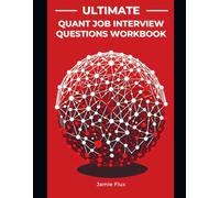 Ultimate Quant Job Interview Questions Workbook: Brief Crash Courses and Real Interview Questions taking you from Beginner to Wall Street Offers
