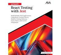 Ultimate React Testing with Jest: Build Reliable Web Applications Using React Testing Library, Modern Testing Patterns, Async Flows and CI/CD Integration (English Edition)