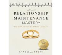 Ultimate Relationship Maintenance Mastery: The Simple Guide With 30 Day Maintenance Challenge and 100 Deeper Connection Conversation Starters to Making Love Last