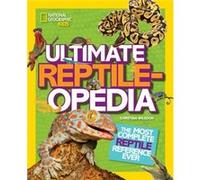 Ultimate Reptileopedia by National Geographic Kids Christina Wilsdon, (Auteur)