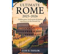 Ultimate Rome 2025-2026: Hidden Gems, Local Secrets & Timeless Experiences in the Eternal City