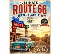 ULTIMATE ROUTE 66 TRAVEL PLANNER 2026: The Visual Centennial Road Trip Guide with Done-for-You Itineraries, Maps, Hidden Gems, Budget Tips & Smart Travel Strategies