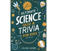 Ultimate Science Quiz & Trivia Book for Kids (Ages 10-14): 800 Fun True/False & Multiple-Choice Questions with Answers to Challenge Curious Minds
