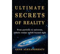 Ultimate secrets of reality: From particles to universes, infinite realms unfold beyond sight