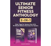 Ultimate Senior Fitness Anthology 2-in-1: Ultimate Chair Yoga for Seniors Over 60 & Stay Strong: 10-Minute Balance Exercises for Seniors
